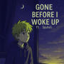 GONE BEFORE I WOKE UP (feat. Spuhdi) [Explicit]