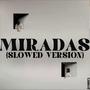 ¨MIRADAS¨ (SLOWED VERSION)