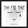 Too Far Gone (Explicit)