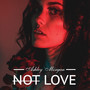 Not Love