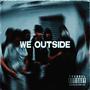 WE OUTSIDE (feat. CARBY, Youngboy DK, WANG GOD, STEEVY BLAZE & GABBY CRAY) [Explicit]