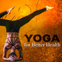 Yoga for Better Health: Healing Sounds for Mindfulness Meditation, Yoga Training, Find Inner Peace, Relaxation, Stress Free