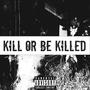 kill or be killed (Explicit)