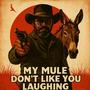 My Mule Don't Like You Laughing (feat. Kraven Moore)