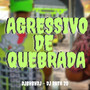 Agressivo de Quebrada (Explicit)