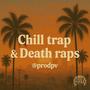 Chill trap & Death Raps (Explicit)