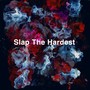 Slap The Hardest (Explicit)