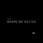 Where we dey go (Explicit)