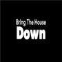 Bring The House Down