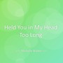 Held You in My Head Too Long