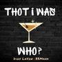 ThoT i Was WHO? (feat 33Maxx) [Explicit]