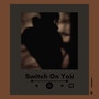Switch On You