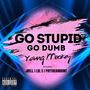 Go Stupid Go Dumb (feat. Paytheamount, Lxl E & J.Bell) [Explicit]