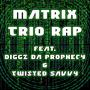 Matrix Trio Rap (feat. Diggz Da Prophecy & Twisted Savvy) [Explicit]