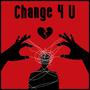 CHANGE 4 U