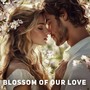 Blossom of Our Love