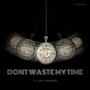 Dont Waste My Time (feat. Ean Cerogino) [Explicit]