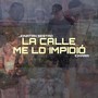 LA CALLE ME LO IMPIDIÓ