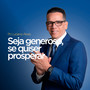 Seja Generoso, Se Quiser Prosperar