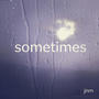 Sometimes