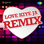 Love Kiye Ja Remix