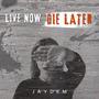 Live Now Die Later (Live) [Explicit]