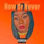 NOW Or Never (Explicit)