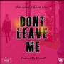 Don't Leave Me (feat. Burst Wow) [Explicit]