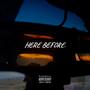 HERE BEFORE. (Explicit)