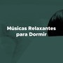 Musicas Relaxantes para Dormir