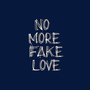 No More Fake Love