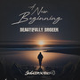 A New Beginning /  Beautifully Broken