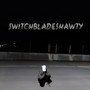 SWITCHBLADESHAWTY