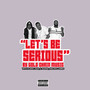 Let's Be Serious (Explicit)