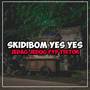 DJ SKIDIBOM YES YES PLAT KT (Explicit)