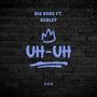 Uh-Uh (feat. Kenley) [Explicit]