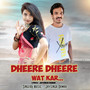 Dheere Dheere Wat Kar