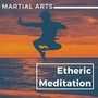 Etheric Meditation: Mind Clearing Tracks for Martial Arts