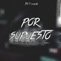 Por Supuesto (feat. Womiks DG, Dokker & Chris SL) [Explicit]