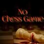 No Chess Game