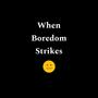 When Boredom Strikes (Explicit)