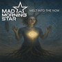 Melt into the Now