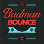 BADMAN BOUNCE