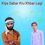 Kiya Sabar Kru Khbar Lagi (Explicit)