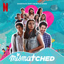 Mismatched: Season 2 (Soundtrack from the Netflix Series)