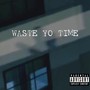 Waste Yo Time