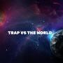 TRAP VS THE WORLD (Explicit)