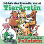 Ich hab eine Freundin, die ist Tierärztin / Polizistin