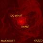 Do What I Want (feat. KazZo) [Explicit]