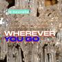 Wherever You Go